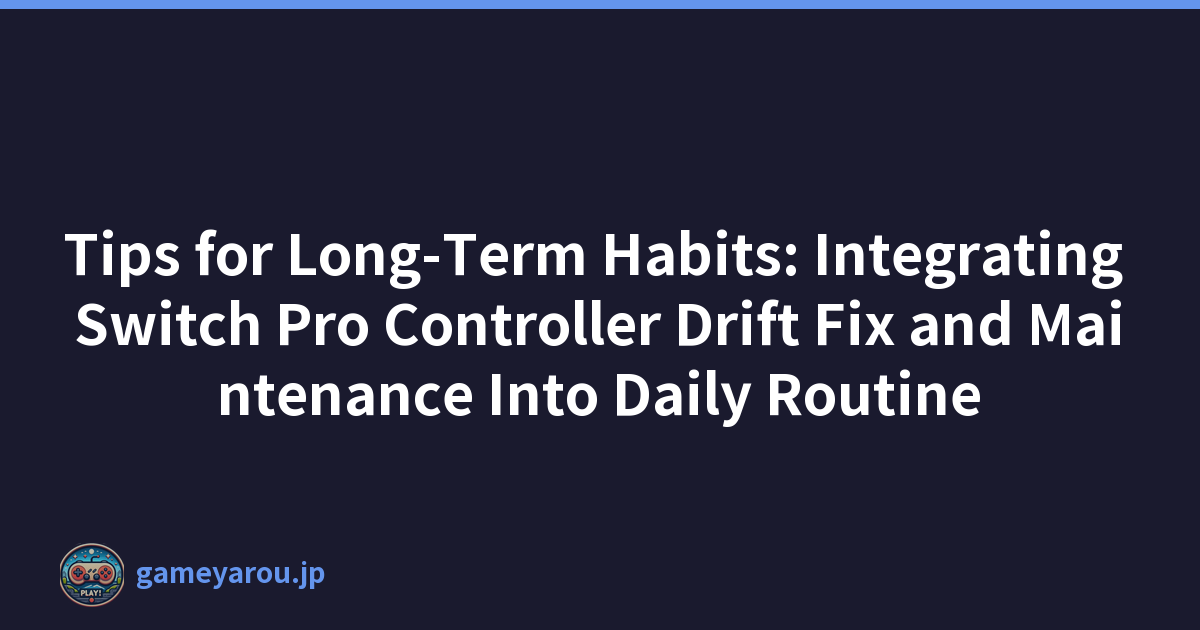 Featured image of post Tips for Long-Term Habits: Integrating Switch Pro Controller Drift Fix and Maintenance Into Daily Routine